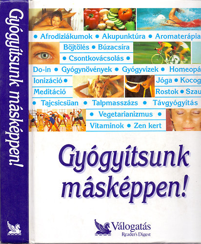 Szerkesztő Garai Attila Schlosser Tamás Fordító Sóskuthy György Balogh Éva Csáki Éva Gordos Judit Győrvári Borbála Hídvégi Tünde Lukin Katalin - Gyógyítsunk másképpen! Párhuzamos utak a jobb egészség felé