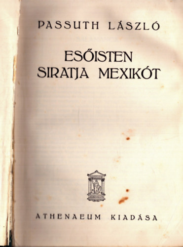 Passuth L�szl� - Es�isten siratja Mexik�t (1. kiad�s)