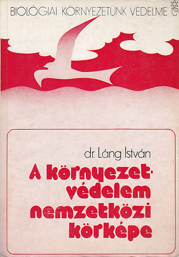 Dr. Lng Istvn - A krnyezetvdelem nemzetkzi krkpe