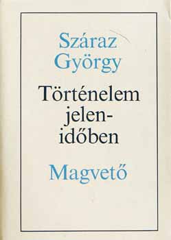 Sz�raz Gy�rgy - T�rt�nelem jelen id�ben /Tanulm�nyok/