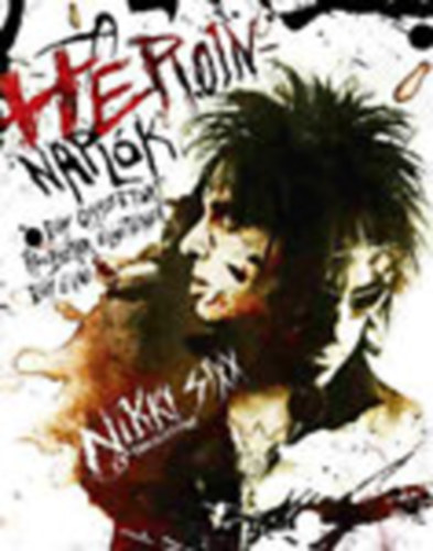 Nikki Sixx; Ian Gittins - A heroinnaplk - Egy sszetrt rocksztr letnek egy ve