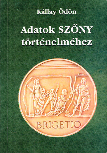 K�llay �d�n - Adatok Sz�ny t�rt�nelm�hez