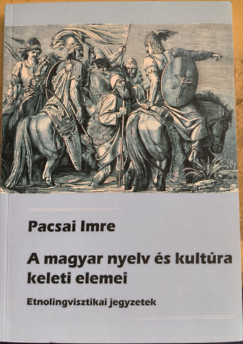 Pacsai Imre - A magyar nyelv s kultra keleti elemei - Etnolingvisztikai jegyzetek