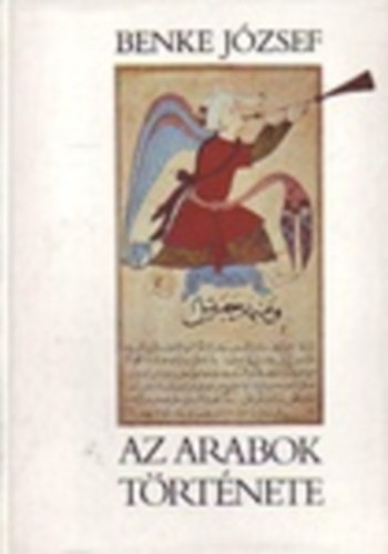Benke Jzsef - Az arabok trtnete