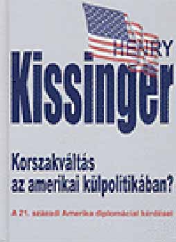 Henry Kissinger - Korszakváltás az amerikai külpolitikában?