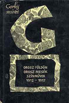 Gorkij - Orosz f�ld�n-Orosz mes�k-Sz�nm�vek 1912-1917