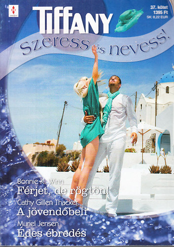 Bonnie K. Winn; Cathy Gillen Thacker; Muriel Jensen - Tiffany: Szeress s nevess! 37. (Frjet, de rgtn! + A jvendbeli + des breds)