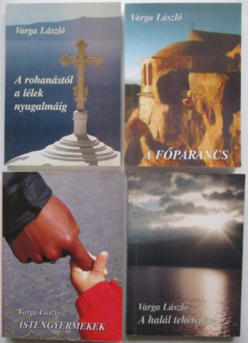 4 db Varga László kötet (A halál tehetetlen, A rohanástól a lélek nyugalmáig, A főparancs, Istengyermekek)