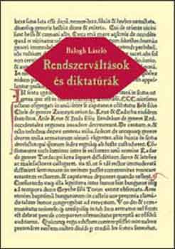 Balogh L�szl� - Rendszerv�lt�sok �s diktat�r�k