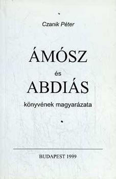 Czanik Péter - Ámósz és abdiás könyvének magyarázata