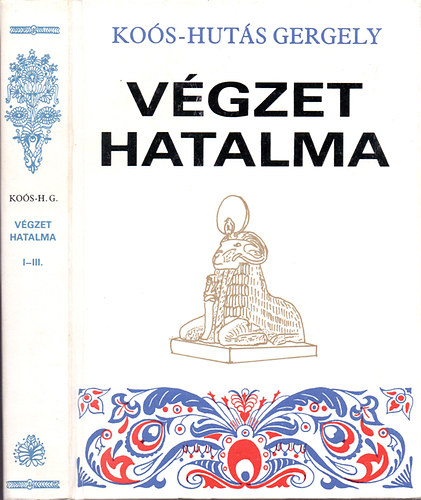 Koós Hutás Gergely - Végzet hatalma (I-III.- egy kötetben)