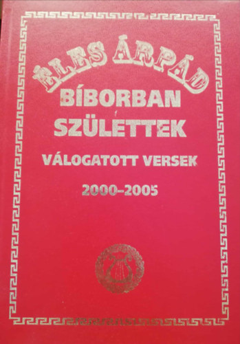 Éles Árpád - Bíborban születtek Válogatott versek 2000-2005