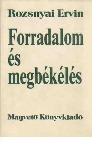 Rozsnyai Ervin - Forradalom és megbékélés - A hegeli dialektika társadalmi és ideológiai alapjairól