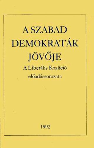 A Szabad Demokrat�k j�v�je - A Liber�lis Koal�ci� el�ad�ssorozata