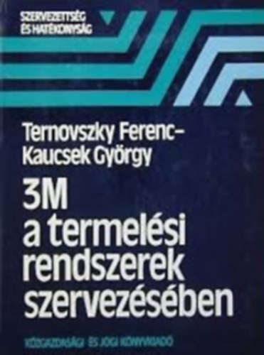 Kaucsek Gyrgy Ternovszky Ferenc - 3M a termelsi rendszerek szervezsben