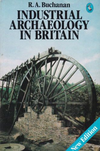 R.A. Buchanan - Industrial Archeology in Britain (Ipari rgszet Nagy-Britanniban - angol nyelv)