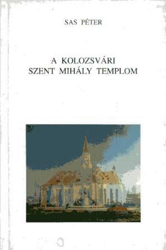 Sas Péter - A kolozsvári Szent Mihály templom