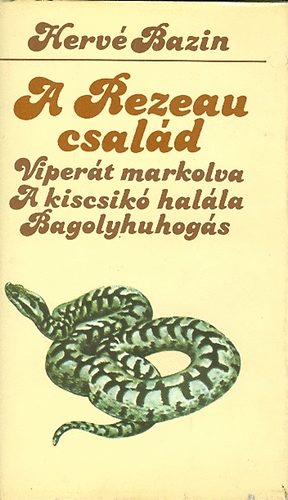 Hervé Bazin - A Rezeau család (Viperát markolva, A kiscsikó halála, Bagolyhuhogás)