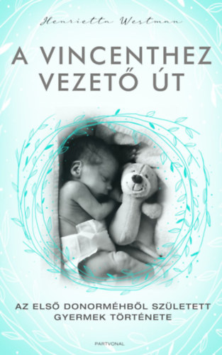 Fordította: Bándi Eszter Henrietta Westman - A Vincenthez vezető út - Az első donorméhből született gyermek története