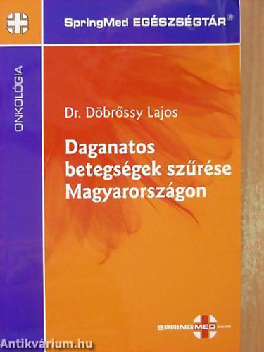 Dr. D�br�ssy Lajos - Daganatos betegs�gek sz�r�se Magyarorsz�gon