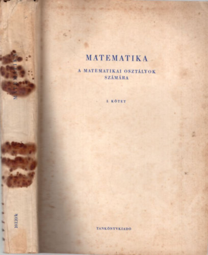Dr. Dr. Kiss Ott, Komls Jnos Fried Ervin - Matematika-a matematikai osztlyok szmra I. ktet