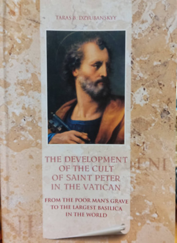 Taras B. Dzyubanskyy - The Development of the Cult of Saint Peter in the Vatican