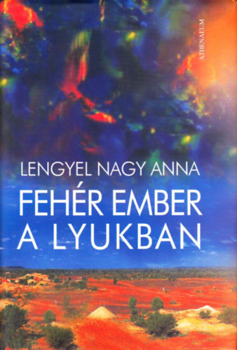 Lengyel Nagy Anna - Fehr ember a lyukban