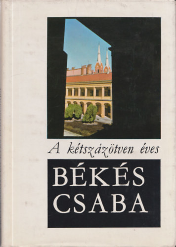 Cseres Tibor - A ktszztven ves Bkscsaba