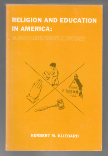 Herbert M. Kliebard - Religion and education in america: a documentary history