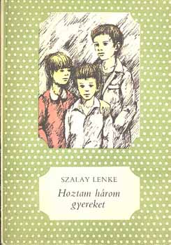Szalay Lenke - Hoztam hrom gyereket