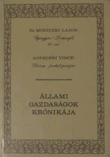 Dr. Kopecsni Vince Misczki Lajos - Gyngys-Domoszl 40 ve - letem fordulpontjai (llami gazdasgok krnikja)