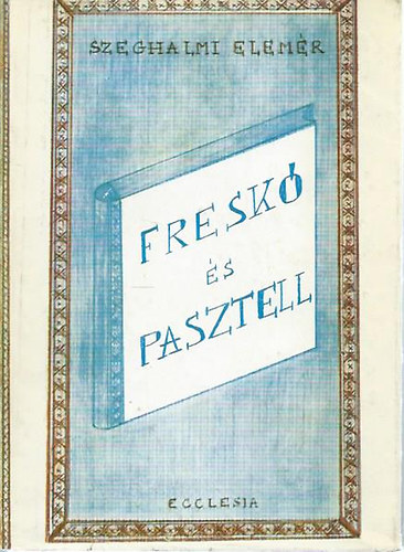 Szeghalmi Elemr - Fresk s pasztell