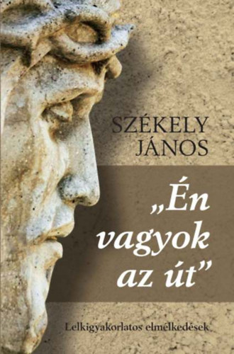 Szkely Jnos - ,,n vagyok az t" - Lelkigyakorlatos elmlkedsek