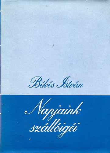 B�k�si Istv�n - Napjaink sz�ll�ig�i I.