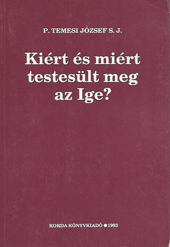 P. Temesi Jzsef S. J. - Kirt s mirt testeslt meg az Ige?