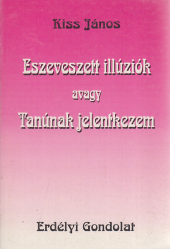 Kiss J�nos - Eszeveszett ill�zi�k (avagy Tan�nak jelentkezem)