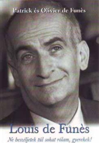Patrick, Defun�s, Olivier Defun�s - Louis de Funes - Ne besz�ljetek t�l sokat r�lam, gyerekek!