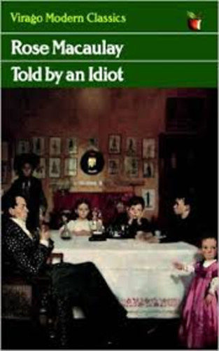 Rose Macaulay - Told by an Idiot