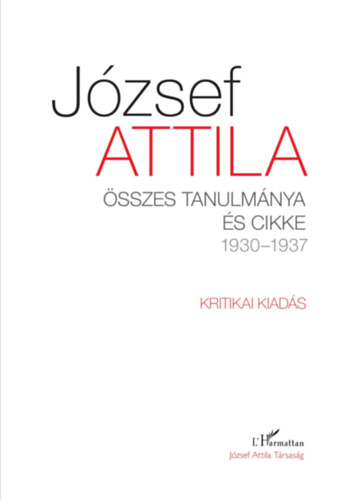 J�zsef Attila - J�zsef Attila �sszes tanulm�nya �s cikke 1930-1937 I-II. k�tet