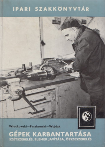 Wrotkowski-Paszkowski-Wojdak - Gépek karbantartása ( szétszerelés, elemek javítása, összeszerelés)