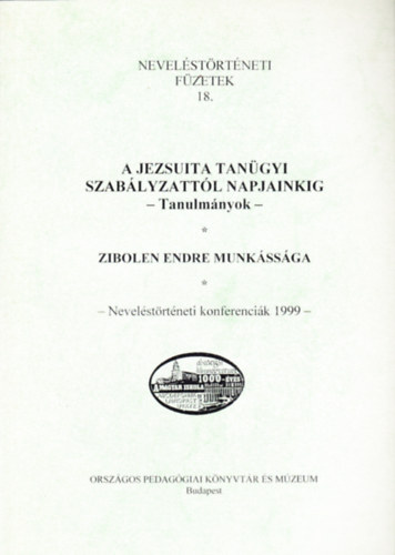Balogh L�szl�  (szerk.) - A jezsuita tan�gyi szab�lyzatt�l napjainkig - Tanulm�nyok / Zibolen Endre munk�ss�ga