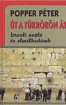 Popper P�ter - �t a t�kr�k�n �t (izraeli napl� �s elm�lked�sek)