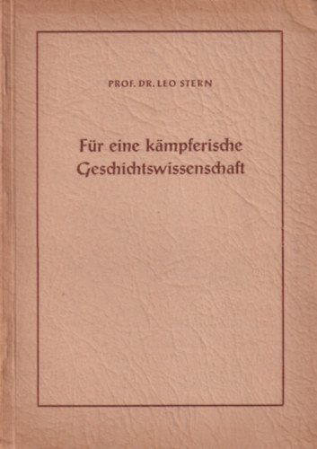 Prof. Dr. Leo Stern - Für eine kampferische Geschichtswissenschaft