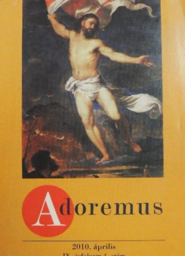 Adoremus - 2010. prilis, IX. vfolyam 4. szm