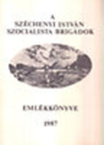 Muck Tibor  (szerk.) - A Szchenyi Istvn szocialista brigdok emlkknyve 1987
