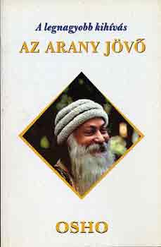 Osho - A legnagyobb kih�v�s: az arany j�v�