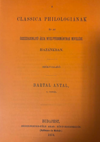 Bartal Antal - A classica philologi�nak �s az �sszehasonl�t� nyelvtudom�nynak m�vel�se haz�nkban (hasonm�s kiad�s)
