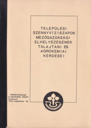 Bakondi K�rolyn� Benes�czky J�zsefn� - Telep�l�si szennyv�ziszapok mez�gazdas�gi elhelyez�s�nek talajtani �s agrok�miai k�rd�sei
