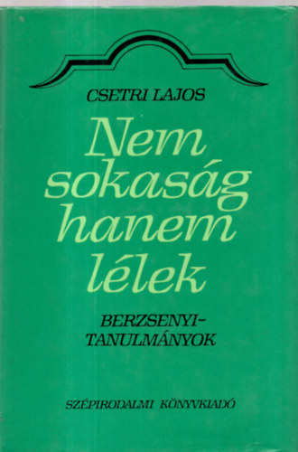 Csetri Lajos - Nem sokasg hanem llek (Berzsenyi-tanulmnyok)