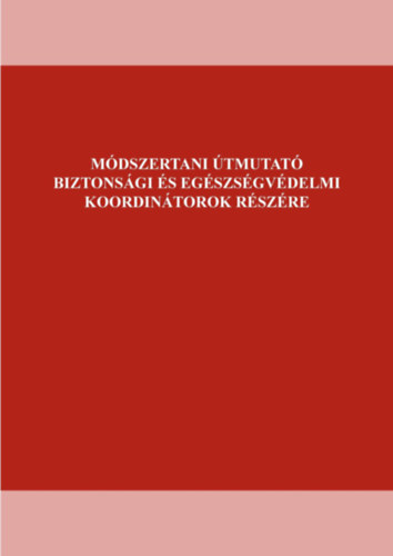 Somogyi Gyula Harmat Anna - Mdszertani tmutat biztonsgi s egszsgvdelmi koordintorok rszre